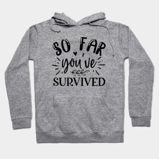 so far you have  survived Hoodie